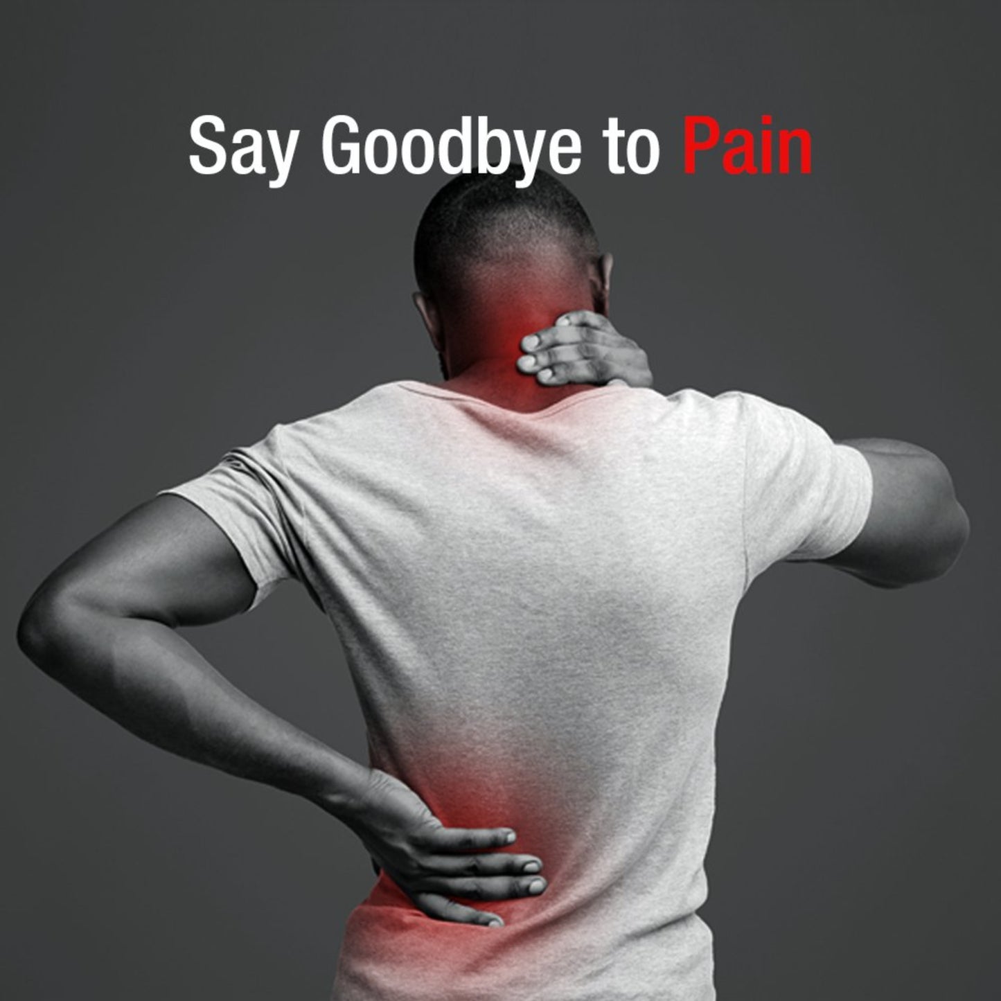 Man with back pain holding his neck and lower back, with text 'Say Goodbye to Pain' on a dark background.